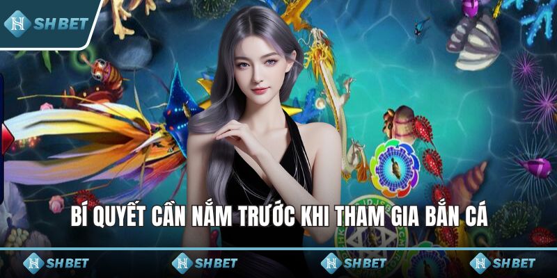 Bí quyết cần nắm trước khi tham gia bắn cá