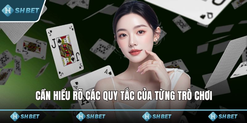 Cần hiểu rõ các quy tắc của từng trò chơi