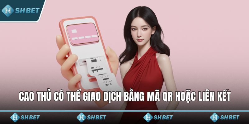 Cao thủ có thể giao dịch bằng mã QR hoặc liên kết