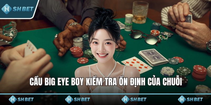 Cầu Big Eye Boy kiểm tra ổn định của chuỗi