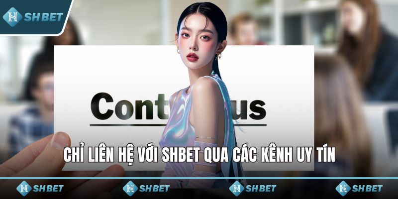 Chỉ liên hệ với SHBET qua các kênh uy tín