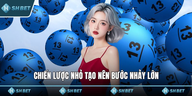 Chiến lược nhỏ tạo nên bước nhảy lớn