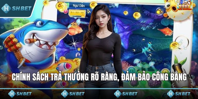 Chính sách trả thưởng rõ ràng, đảm bảo công bằng