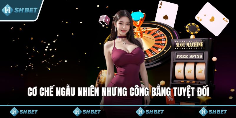 Cơ chế ngẫu nhiên nhưng công bằng tuyệt đối