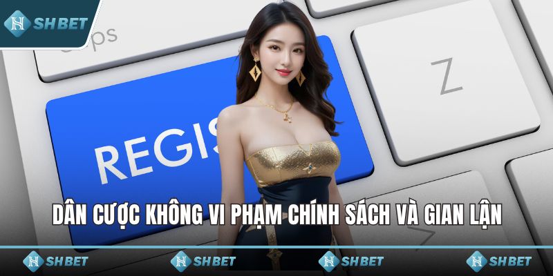 Dân cược không vi phạm chính sách và gian lận