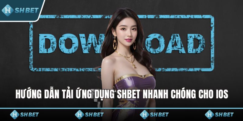 Hướng dẫn tải ứng dụng SHBET nhanh chóng cho IOS