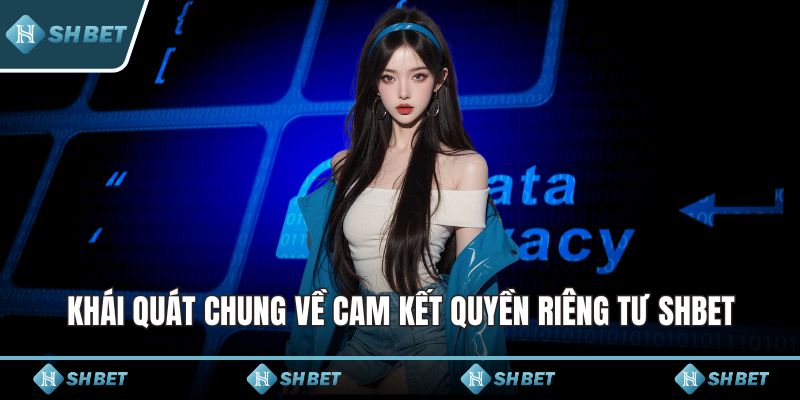 Khái quát chung về cam kết quyền riêng tư SHBET