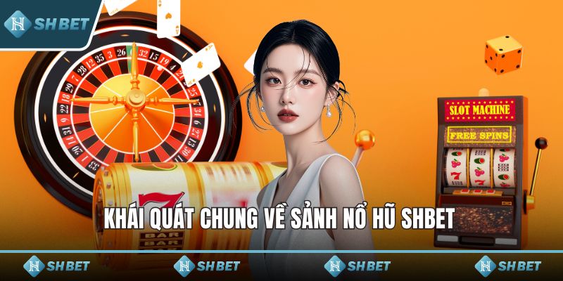 Khái quát chung về sảnh nổ hũ SHBET