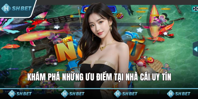 Khám phá những ưu điểm tại nhà cái uy tín