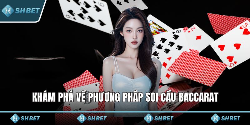 Khám phá về phương pháp soi cầu Baccarat