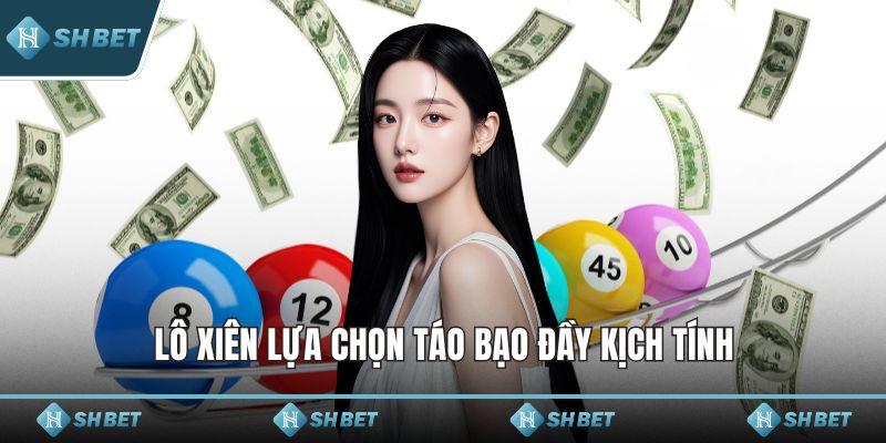 Lô xiên lựa chọn táo bạo đầy kịch tính
