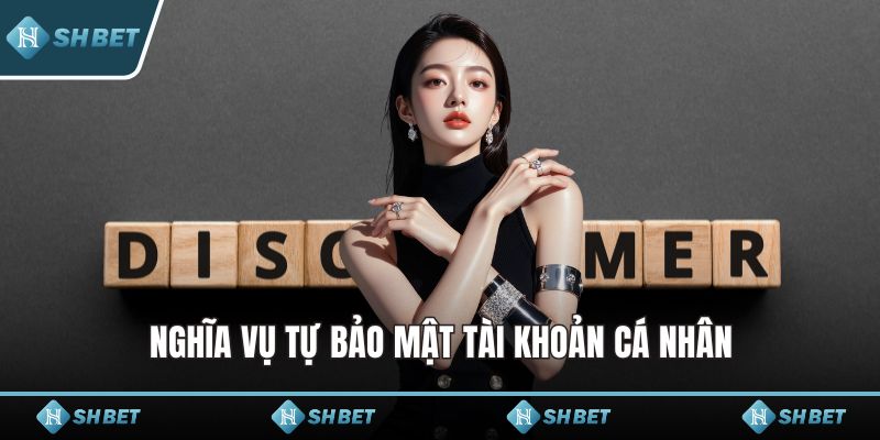 Nghĩa vụ tự bảo mật tài khoản cá nhân