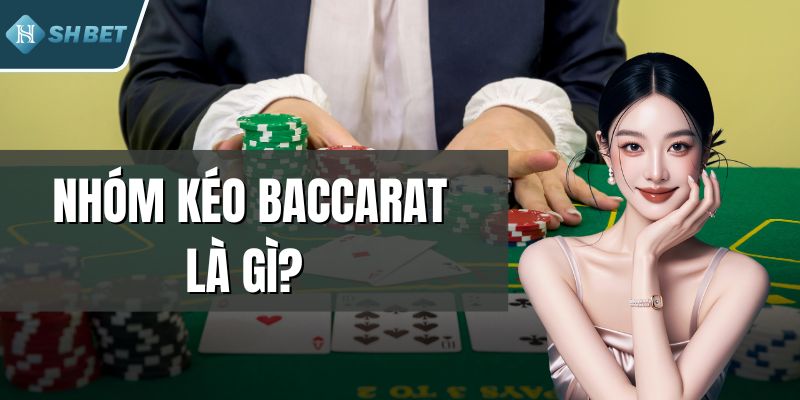 Nhóm Kéo Baccarat Là Gì? - Nhận Diện Chuỗi Thắng Chuẩn