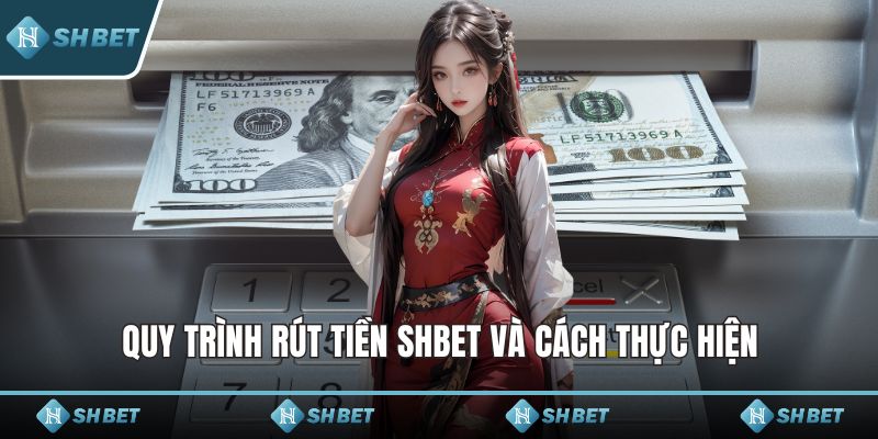 Quy trình rút tiền SHBET và cách thực hiện
