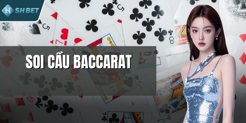 Soi Cầu Baccarat - Chiến Lược Chuẩn Xác Cho Mọi Ván