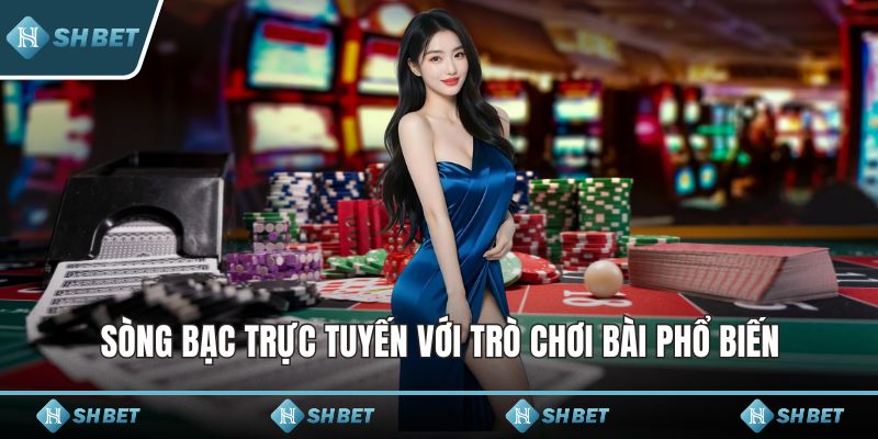 Sòng bạc trực tuyến với trò chơi bài phổ biến