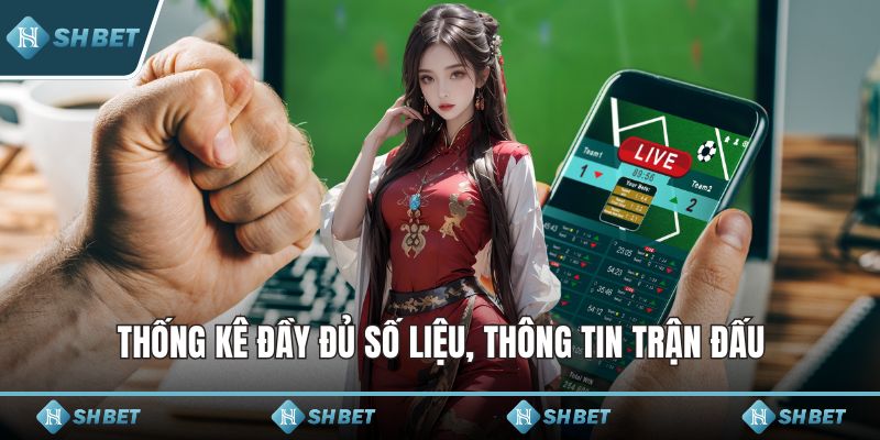 Thống kê đầy đủ số liệu, thông tin trận đấu
