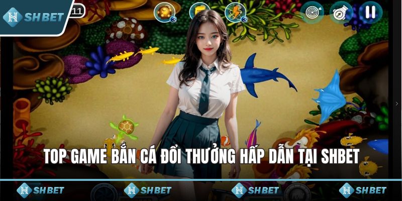 Top game bắn cá đổi thưởng hấp dẫn tại SHBET