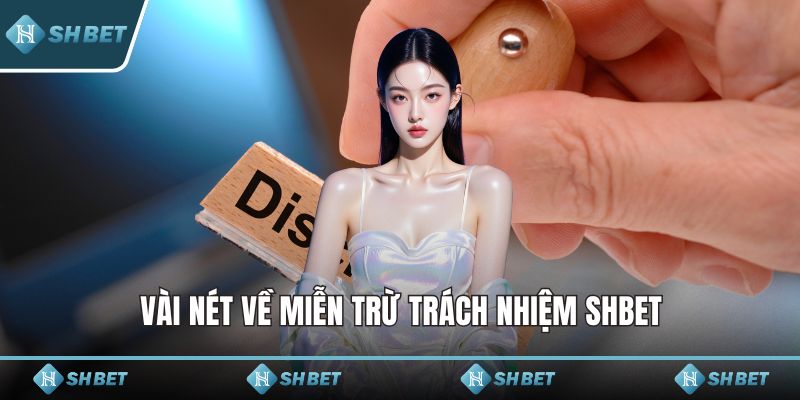 Vài nét về miễn trừ trách nhiệm SHBET