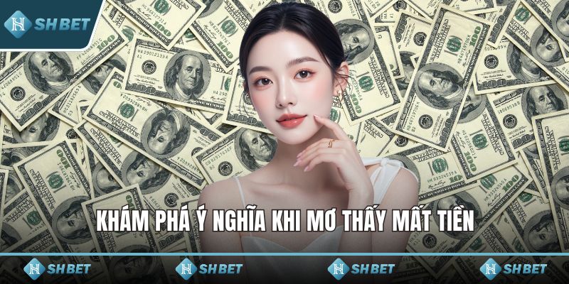 Khám phá ý nghĩa khi mơ thấy mất tiền