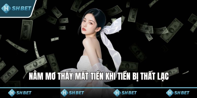 Nằm mơ thấy mất tiền khi tiền bị thất lạc